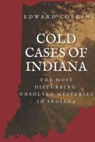 Cold Cases of Indiana: The Most Disturbing Unsolved Mysteries in Indiana