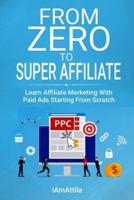 From Zero to Super Affiliate