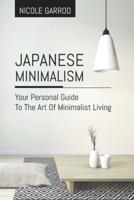Japanese Minimalism: Your Personal Guide To The Art Of Minimalist Living