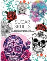 100 Sugar Skulls Coloring Book: Adult Coloring For Stress Relief and Relaxation, Fun Día de Muertos Designs