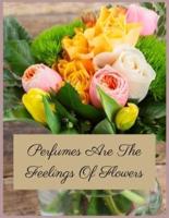 Perfumes Are The Feelings Of Flowers