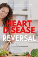 Heart Disease Reversal: A Women's 4-Week Step-by-Step Guide with Recipes and a Meal Plan