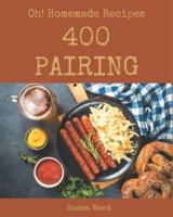 Oh! 400 Homemade Pairing Recipes