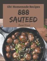 Oh! 888 Homemade Sauteed Recipes