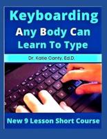 Keyboarding Any Body Can Learn To Type : New 9 Lesson Short Course