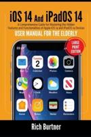 iOS 14 And iPadOS 14 User Manual for the Elderly (Large Print Edition)