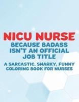 NICU Nurse Because Badass Isn't An Official Job Title A Sarcastic, Snarky, Funny Coloring Book For Nurses
