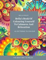 Bella's Book Of Colouring Yourself To Calmness And Relaxation