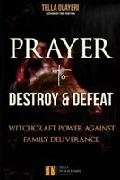 Prayer to Destroy and Defeat Witchcraft Power Against Family Deliverance