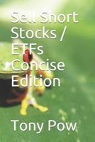 Sell Short Stocks / ETFs Concise Edition