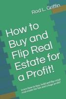 How to Buy and Flip Real Estate for a Profit!