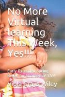 No More VIRTUAL LEARNING This Week, Yes!!!
