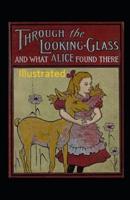 Through the Looking-Glass and What Alice Found There Illustrated