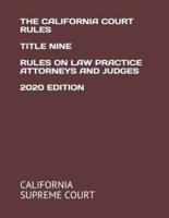 The California Court Rules Title Nine Rules on Law Practice Attorneys and Judges 2020 Edition