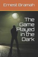 The Game Played in the Dark