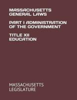 Massachusetts General Laws Part I Administration of the Government Title XII Education