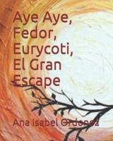 Aye Aye, Fedor, Eurycoti Y El Gran Escape