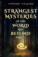 Strangest Mysteries of the World and Beyond (Part. 1): Ancient Mysteries, UFO's, Unsolved Crimes, Monsters, Hauntings, Puzzling People, Hidden Cities & Lost Civilizations, Mystical Places and More...