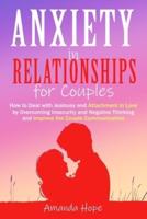 ANXIETY IN RELATIONSHIPS FOR COUPLES: How to Deal with Jealousy and Attachment in Love by Overcoming Insecurity and Negative Thinking and improve the Couple Communication