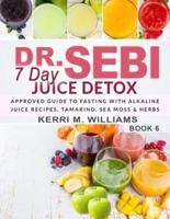 Dr. Sebi 7 Day Juice Detox: The Day by Day Guide to Fasting and Rejuvenation with Alkaline Juice Recipes, Tamarind, Sea Moss and Herbs   Alkalizing & Energizing Detox for Health
