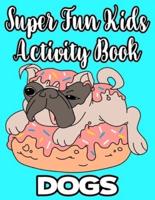 Super Fun Kids Activity Book Dogs