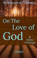 St. Bernard of Clairvaux: On the Love of God & Other Writings