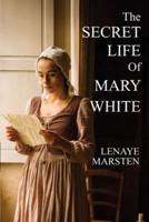 The Secret Life of Mary White: Darkness Into Light