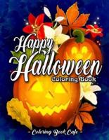 Happy Halloween Coloring Book: An Adult Coloring Book Featuring Fun and Easy Halloween Designs with Relaxing Flowers, Cute Animals, Pumpkins and Much More!