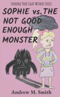 Sophie Vs. The Not Good Enough Monster