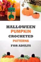 Halloween Pumpkin Crocheted Patterns For Adults