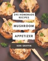 295 Homemade Mushroom Appetizer Recipes