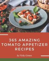 365 Amazing Tomato Appetizer Recipes
