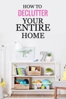 How to Declutter Your Entire Home