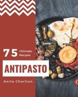 75 Ultimate Antipasto Recipes