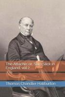 The Attache; or, Sam Slick in England, Vol 2