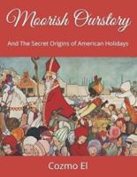 Moorish Ourstory : And The Secret Origins of American Holidays