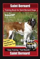 Saint Bernard Training Book for Saint Bernard Dogs By BoneUP DOG Training, Dog Care, Dog Behavior, Hand Cues Too! Are You Ready to Bone Up? Easy Training * Fast Results, Saint Bernard