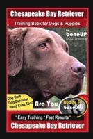 Chesapeake Bay Retriever Training Book for Dogs & Puppies By BoneUP DOG Training, Dog Care, Dog Behavior, Hand Cues Too! Are You Ready to Bone Up? Easy Training*Fast Results, Chesapeake Bay Retriever
