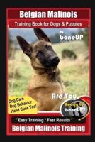 Belgian Malinois Training Book for Dogs & Puppies By BoneUP DOG Training, Dog Care, Dog Behavior, Hand Cues Too! Are You Ready to Bone Up? Easy Training * Fast Results, Belgian Malinois Training