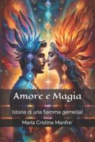 Amore e Magia : (storia di una fiamma gemella)