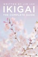 IKIGAI: The Complete Guide