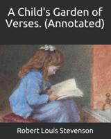 A Child's Garden of Verses. (Annotated)