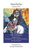 The Oresteia: Agamemnon, Choephoroi (The Libation Bearers), and Eumenides
