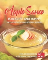 Apple Sauce Is Healthy and Yummy, Let Us Suggest You Several Recipes!