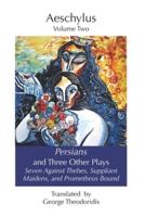 Persians and Three Other Plays: Seven Against Thebes, Suppliant Maidens, and Prometheus Bound