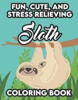 Fun, Cute, And Stress Relieving Sloth Coloring Book