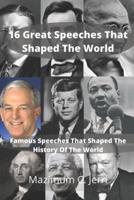 16 Great Speeches That Shaped The World: Famous Speeches That Shaped The History Of The World