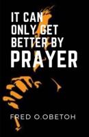 It Can Only Get Better By Prayer