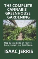 The Complete Cannabis Greenhouse Gardening