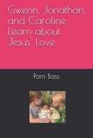 Gwenn, Jonathan, and Caroline Learn About Jesus' Love